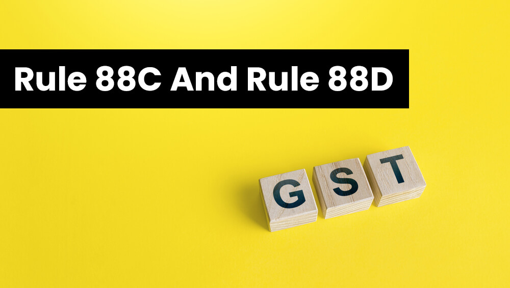 2 Recent Dangerous Changes In GST- Rule 88C And Rule 88D